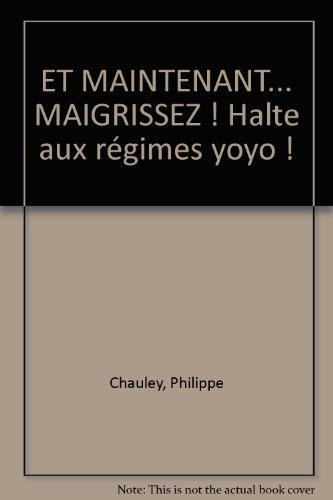 Et maintenant maigrissez ! : halte aux régimes yoyo !