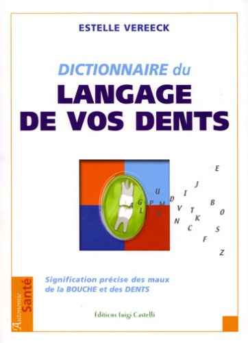 Le dictionnaire du langage de vos dents : signification précise des maux de la bouche et des dents
