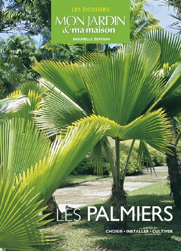 Les palmiers : choisir, installer, cultiver