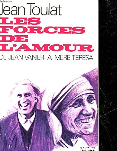Les Forces de l'amour : de Jean Vanier à Mère Teresa