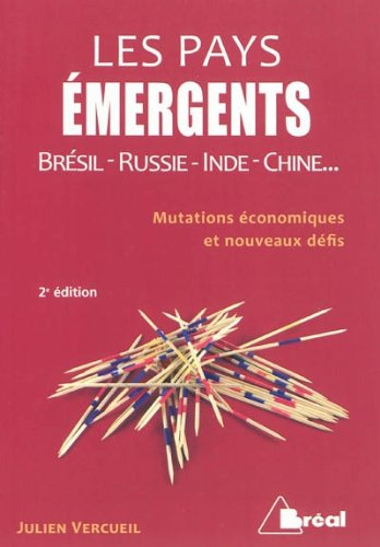 Les pays émergents : Brésil, Russie, Inde, Chine... : mutations économiques et nouveaux défis