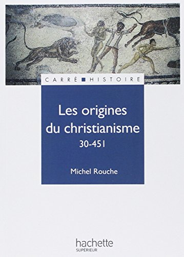 Les origines du christianisme : 30-451