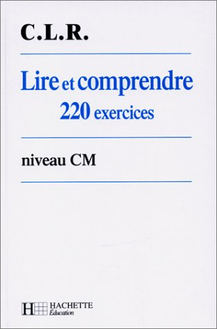 Lire et comprendre 220 exercices, niveau CM