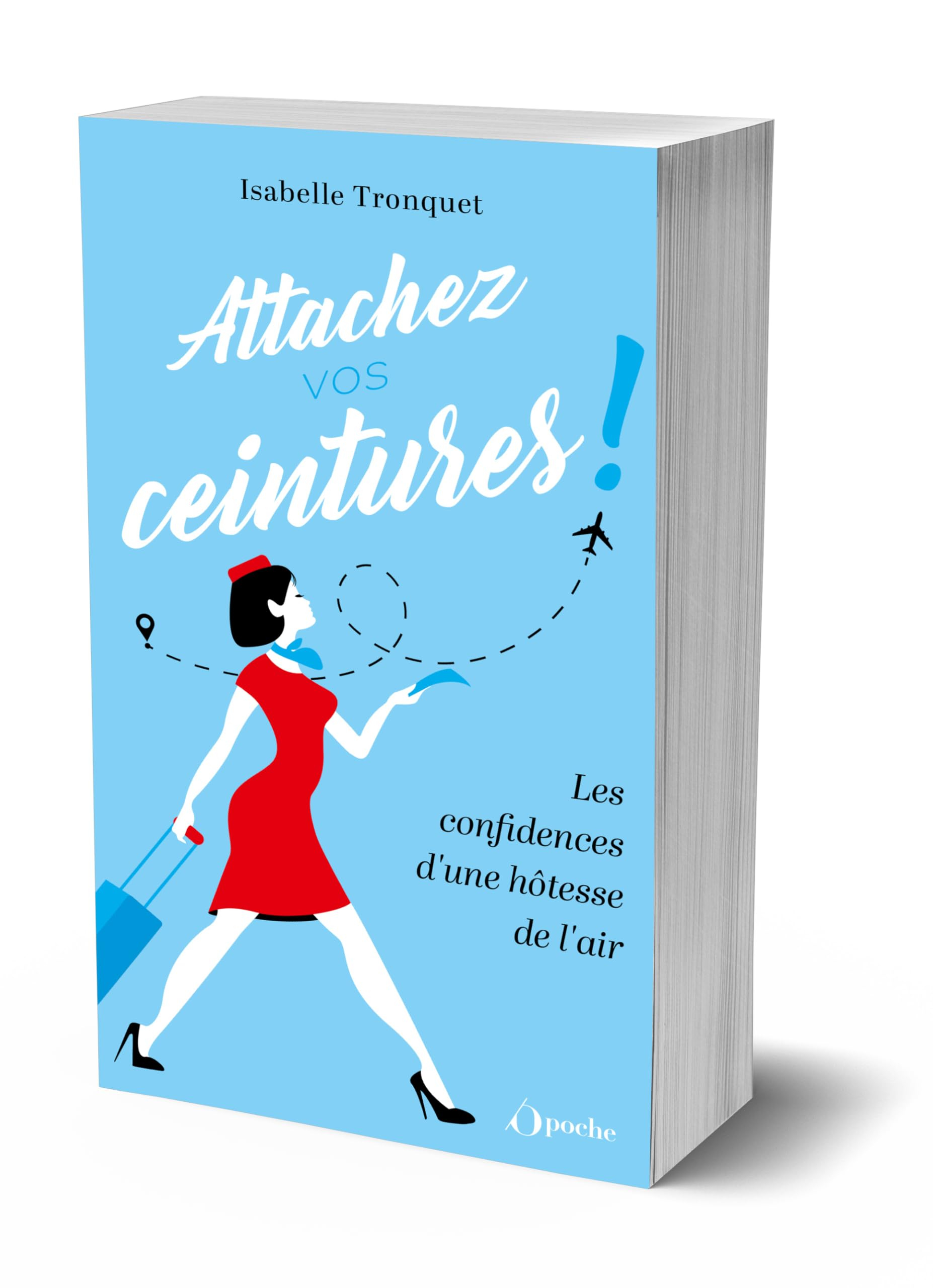 Attachez vos ceintures ! : les confidences d'une hôtesse de l'air