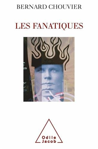 Les fanatiques : la folie de croire