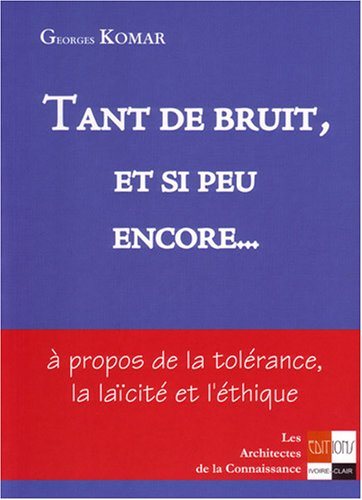 Tant de bruit et si peu encore... : à propos de la tolérance, la laïcité et l'éthique