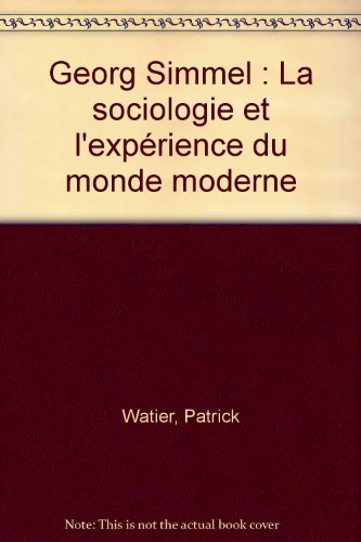 Georg Simmel : la sociologie et l'expérience du monde moderne