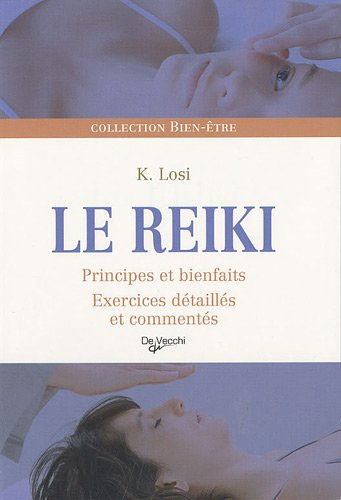 Le reiki : principes et bienfaits : exercices détaillés et commentés