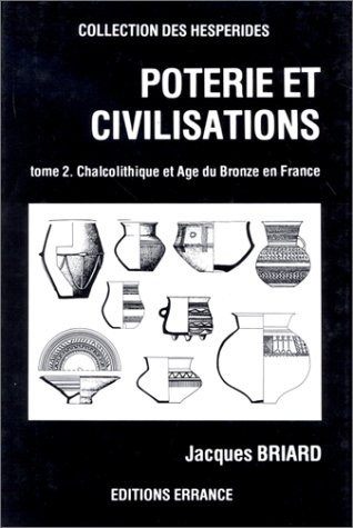 Poterie et civilisations. Vol. 2. Chalcolithique et âge du bronze en France