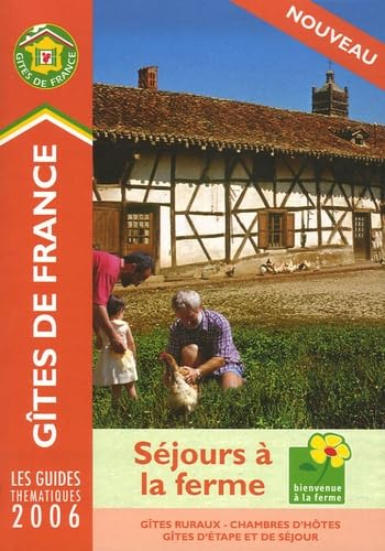 Séjours à la ferme 2006 : gîtes ruraux, chambres d'hôtes, gîtes d'étape et de séjour