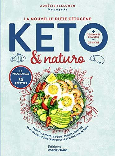 Keto & naturo, la nouvelle diète cétogène : + de bonnes graisses, - de sucre, le programme + 50 rece