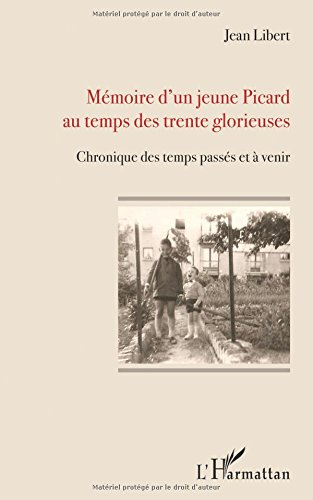 Mémoire d'un jeune Picard au temps des Trente Glorieuses : chronique des temps passés et à venir