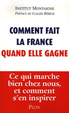 Comment fait la France quand elle gagne : ce qui marche bien chez nous, et comment s'en inspirer