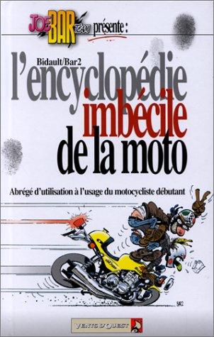 joe bar team : l' encyclopédie imbécile de la moto