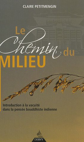 Le chemin du milieu : introduction à la vacuité dans la pensée bouddhiste indienne