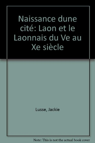 Naissance d'une cité : Laon et le Laonnois du Ve au XIe siècle