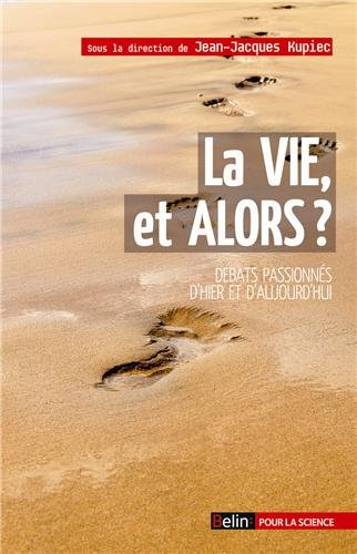 La vie, et alors ? : débats passionnés d'hier et d'aujourd'hui