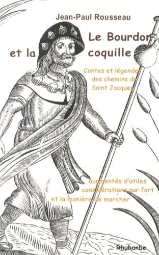 Le bourdon et la coquille : contes et légendes des chemins de Saint-Jacques : augmentés d'utiles con