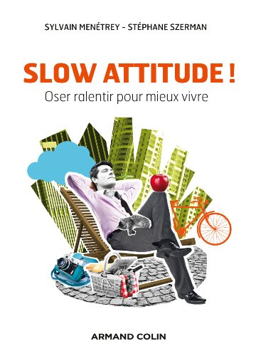 Slow attitude ! : oser ralentir pour mieux vivre