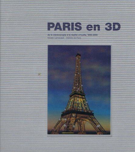 Paris en 3D, de la stéréoscopie à la réalité virtuelle 1850-2000 : exposition, Paris, musée Carnaval