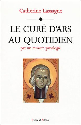 Le curé d'Ars au quotidien : par un témoin privilégié