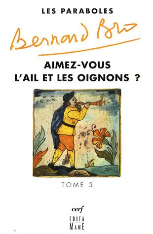 Les paraboles. Vol. 3. Aimez-vous l'ail et les oignons ?