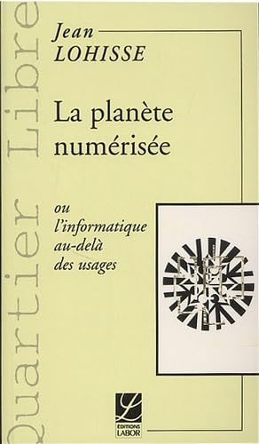 La planète numérisée ou L'informatique au-delà des usages