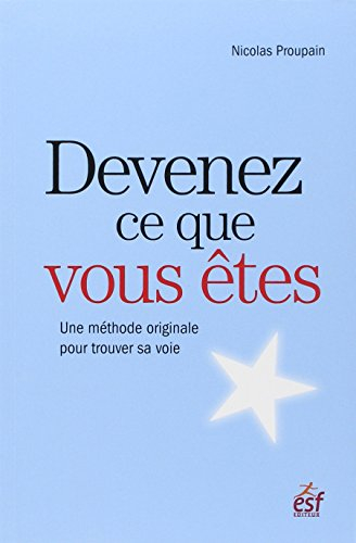 Devenez ce que vous êtes : une méthode originale pour trouver sa voie et sa raison d'être