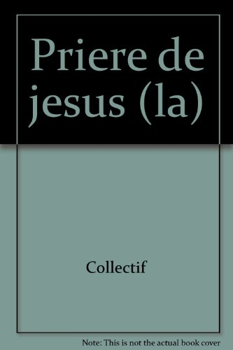 La Prière de Jésus : par un moine de l'église d'Orient