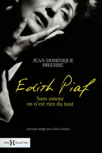 Edith Piaf : sans amour, on n'est rien du tout