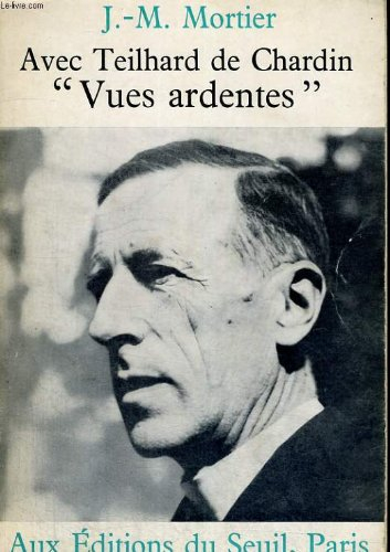 avec teilhard de chardin ,vues ardentes,