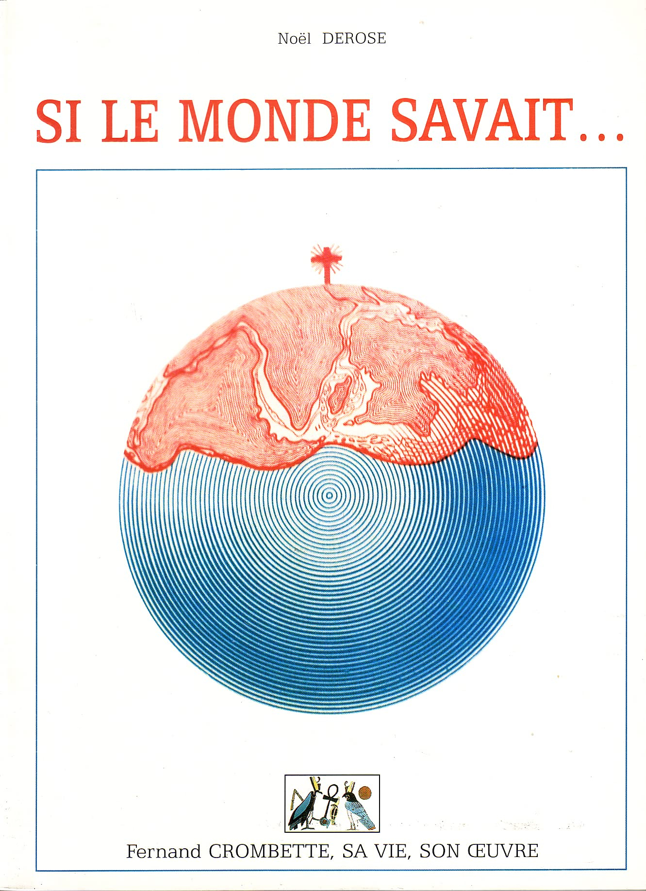 Si le monde savait... Fernand Crombette, sa vie, son oeuvre