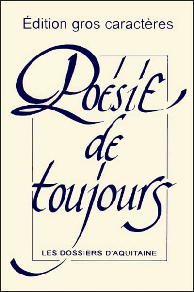 Poésie de toujours : édition spéciale gros caractères