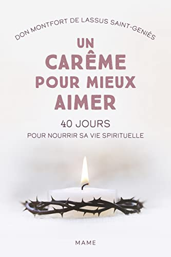 Un carême pour mieux aimer : 40 jours pour nourrir sa vie spirituelle