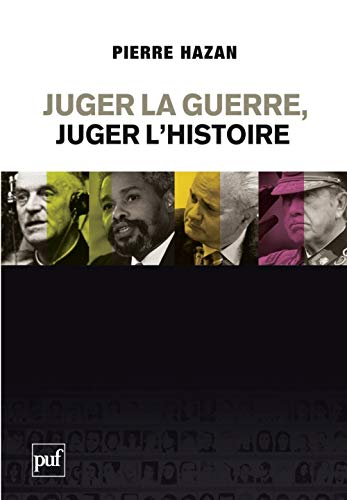 Juger la guerre, juger l'histoire : du bon usage des Commissions vérité et de la justice internation