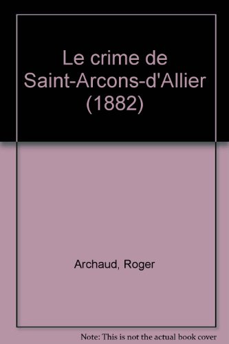 Le crime de Saint-Arcons-d'Allier (1882) : Mandza Grailh et autre histoires