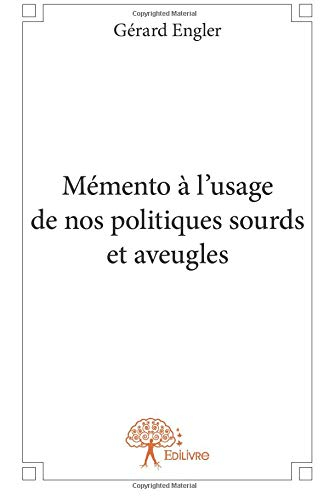 Mémento à l?usage de nos politiques sourds et aveugles