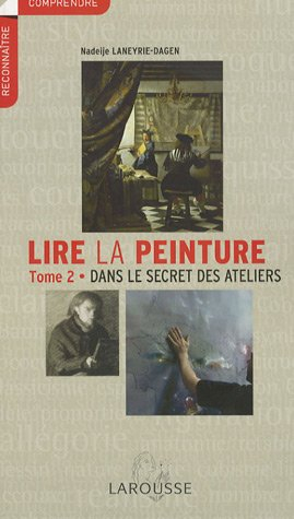Lire la peinture. Vol. 2. Dans le secret des ateliers