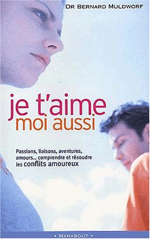Je t'aime, moi aussi : les conflits amoureux : les comprendre pour les résoudre