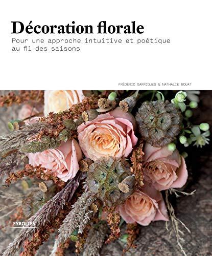Décoration florale : pour une approche intuitive et poétique au fil des saisons
