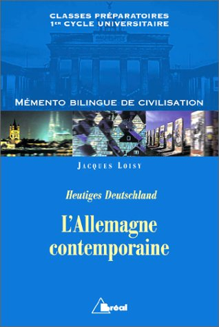 L'Allemagne contemporaine. Heutiges Deutschland : classes préparatoires, premier cycle universitaire