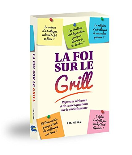 la foi sur le grill - réponses sérieuses à de vraies questions sur le christianisme