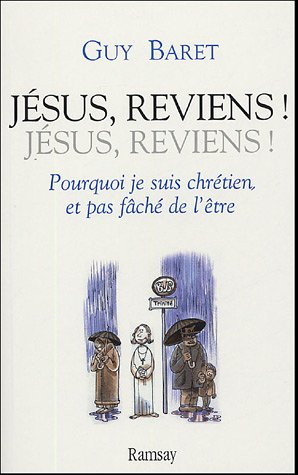 Jésus, reviens ! Jésus, reviens ! : pourquoi je suis chrétien, et pas fâché de l'être