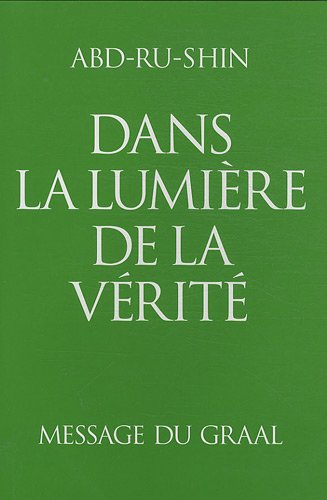 Dans la lumière de la vérité : message du Graal. Vol. 1