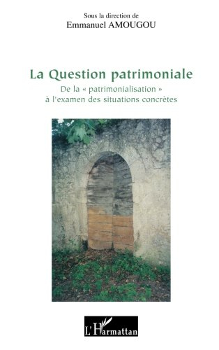 La question patrimoniale : de la patrimonialisation à l'examen des situations concrètes