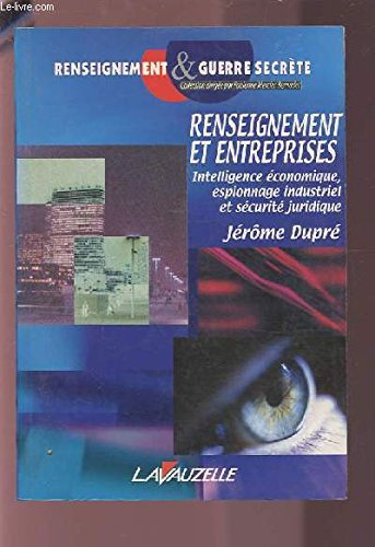 Renseignement et entreprises : intelligence économique, espionnage industriel et sécurité juridique