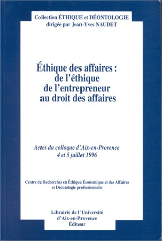 Ethique des affaires : de l'éthique de l'entrepreneur au droit des affaires : actes du colloque, Aix