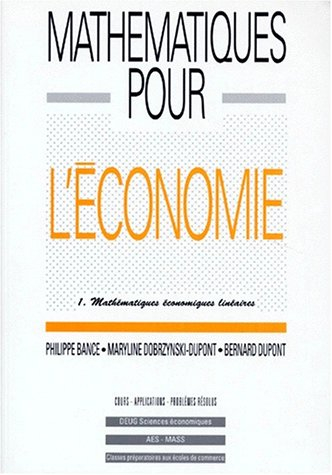 Mathématiques pour l'économie. Vol. 1. Mathématiques économiques linéaires