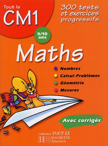 Maths CM1, 9-10 ans : 300 tests et exercices progressifs avec corrigés