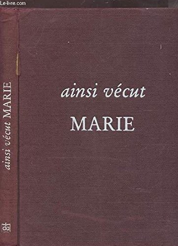 Ainsi vécut Marie jeune fille de Nazareth, mère du Christ